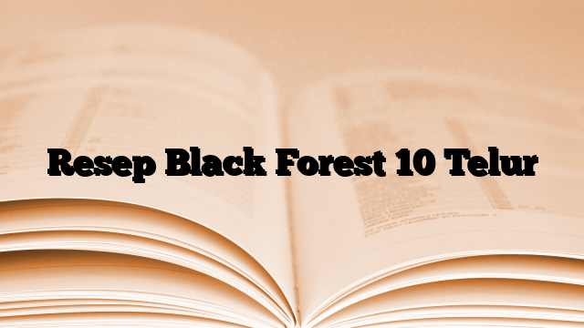 Resep Black Forest 10 Telur